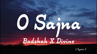 O SAJNA - BADSHAH x DIVINE ( LYRICS ) [ A TRACK FROM - EK THA RAJA ( ETR ) ALBUM ]