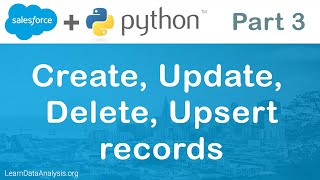 Salesforce API in Python | Create, Update, Delete, Upsert Records
