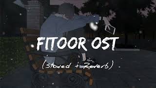 Fitoor Ost (Slowed + Reverb)| Slow + Reverb | Faisal Qureshi | Hiba Bukhari | Wahaj Ali l