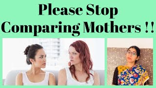 Please Stop Comparing Mothers !!