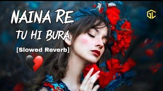 Naina Re Tu Hi Bura lyrics (Slowed Reverb) mood off heart touching song mashup