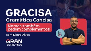 GRACISA - Gramática Concisa | Nomes também pedem complementos!