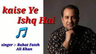 Kaisa Yeh Ishq Hai | Rahat Fateh Ali Khan best Song