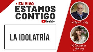 La idolatría  // Estamos Contigo