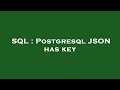 SQL : Postgresql JSON has key