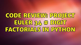 Code Review: Project Euler 34 # Digit Factorials in Python