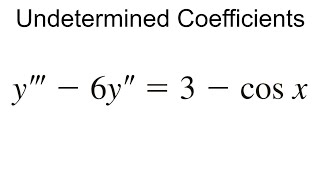 Undetermined Coefficients Example | Differential Equations | y''' - 6y'' = 3 - cosx