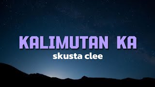 SKUSTA CLEE- KALIMUTAN KA (LYRICS)