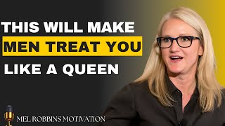 THIS WILL MAKE MEN TREAT YOU LIKE A QUEEN || MOTIVATIONAL SPEECH BY MEL ROBBINS