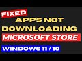 Apps Not Downloading from Microsoft Store Windows 11 / 10 Fixed