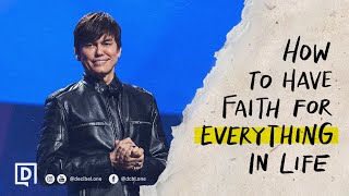 How To Have Faith For Everything In Life | Joseph Prince