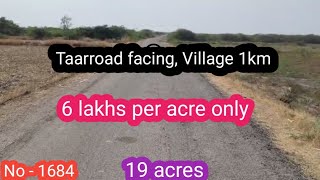 || 6 lakhs acre only|| Taar road facing,NH 5km || 19 acres|| No - 1684