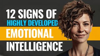 12 Signs of Highly Developed Emotional Intelligence (Daily Development)