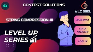 DECODEDSA#LEVELUP#CONTESTSOL#leetcode#challengeL.C.3163 String Compression III