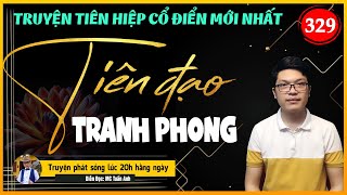 Tiên đạo tranh phong tập 329 | Hủy Diệt Lôi Tộc | Mc Tuấn Anh