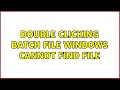 Double Clicking Batch File Windows cannot find file (2 Solutions!!)