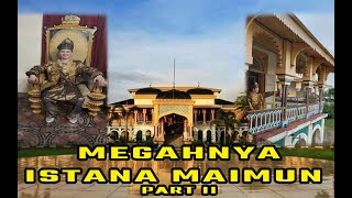 MEGAHNYA ISTANA MAIMUN MEDAN. PART II