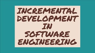 INCREMENTAL DEVELOPMENT IN SOFTWARE ENGINEERING EXPLAINED