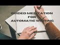 Guided Meditation for Automatic Writing