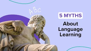 Busting the Top 5 Language Learning Myths for Rapid Fluency