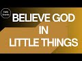 BISHOP PIUS AKATOR | BELIEVE GOD IN LITTLE THINGS