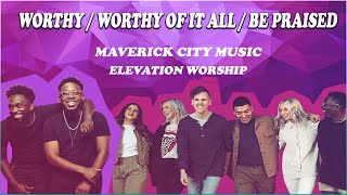 " Worthy, Worthy of it All, Be Praised " | Top  Maverick City Music & Elevation Worship