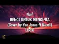 Naif-BENCI UNTUK MENCINTA (Cover by Yan Josua ft Rusdi) LIRIK