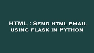 HTML : Send html email using flask in Python
