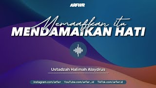 Memaafkan itu Mendamaikan Hati - Ustadzah Halimah Alaydrus [FULL KAJIAN WANITA]