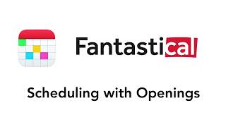Fantastical - Scheduling with Openings