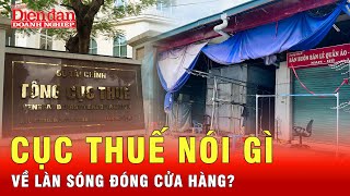 Hộ kinh doanh đóng cửa hàng loạt, Cục Thuế lên tiếng | Tin tức 24h