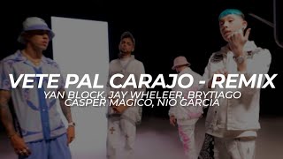 Vete Pal Carajo - Remix (Yan Block x Jay Wheleer x Brytiago x Nio Gracia x Casper) - LETRA