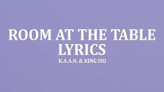 K.A.A.N. \u0026 King Iso - Room At The Table (Lyrics)