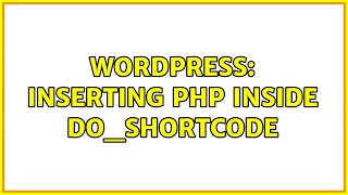 Wordpress: Inserting PHP inside do_shortcode (2 Solutions!!)
