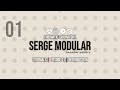 Serge Modular | Episode 01 | Introduction