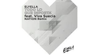 ELYELLA - Todo lo que importa Feat.  Viva Suecia (NATION Remix)