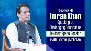 Chairman Imran Khan Speaking at Challenging Boundaries Twitter Space Session with Jeremy McLellan