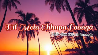 Dil Mein Chhupa Loonga | Wajah Tum Ho | Lyric sub Indonesia