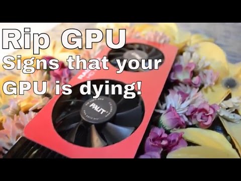 Signs that your gpu is dying! Signs that your gpu is dying!