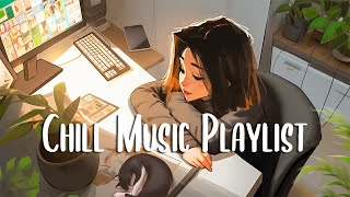 Chill Music Playlist 🍀 Morning music for positive energy ~ Morning Music Playlis