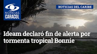 Ideam declaró fin de alerta por tormenta tropical Bonnie