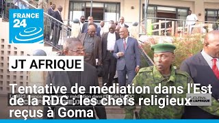 Tentative de médiation dans l'Est de la RDC : les chefs religieux reçus à Goma • FRANCE 24