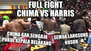 FULL FIGHT CHIMA VS HARRIS, CHIMA GAK SENGAJA PUKUL KEPALA BELAKANG, SEMUA LANGSUNG RUSUH