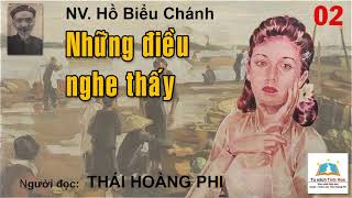 NHỮNG ĐIỀU NGHE THẤY. Tập 02. Tác giả Hồ Biểu Chánh. Người đọc: Thái Hoàng Phi