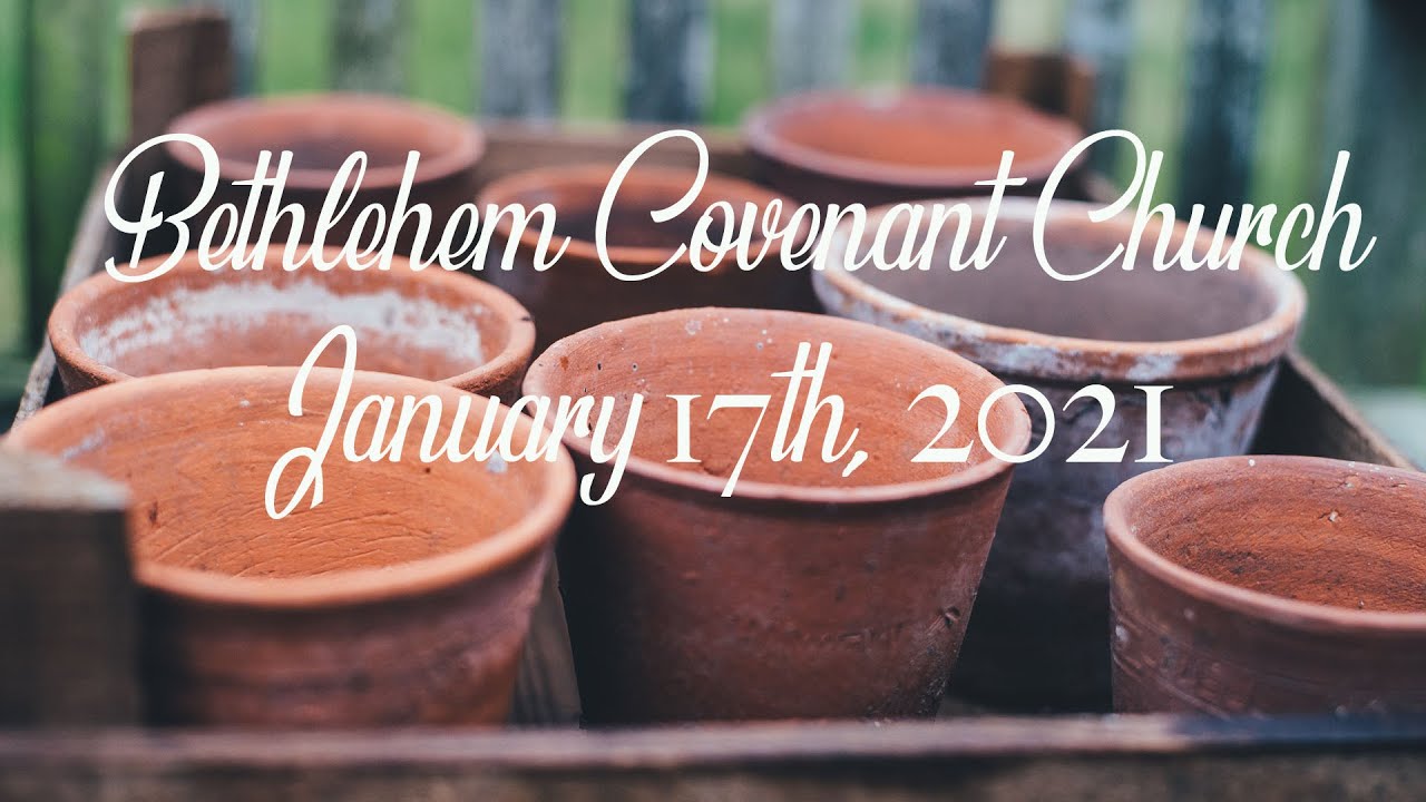 01-17-2021 Bethlehem Covenant Livestream - YouTube