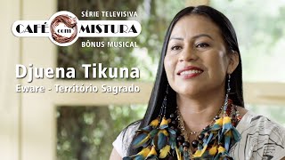 DJUENA TIKUNA na Série Café com Mistura