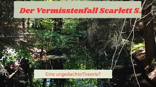 Der Vermisstenfall Scarlett S. eine ungedachte Theorie?