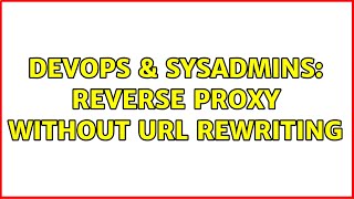 DevOps & SysAdmins: Reverse proxy without URL Rewriting