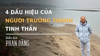 4 đặc điểm nhận diện  của một người TRƯỞNG THÀNH TINH THẦN | Diễn Giả Phan Đăng