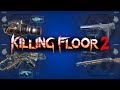 Killing Floor 2 | Firebug Worst To Best Weapons